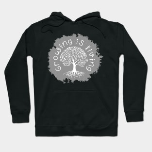 Growing is living Hoodie